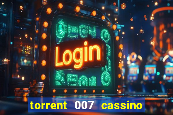 torrent 007 cassino royale legendado